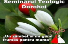 Seminarul Teologic Dorohoi, vă invită la spectacolul: „Un zâmbet și un gând frumos pentru mama”