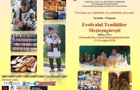 Festivalul Tradițiilor Meșteșugărești din nou la Dorohoi - Ediția a VI-a, 17-19 august 2018