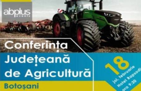 Conferinţa Judeteană de Agricultură Botoşani, un important eveniment din sectorul agricol. Vezi când are loc evenimentul!