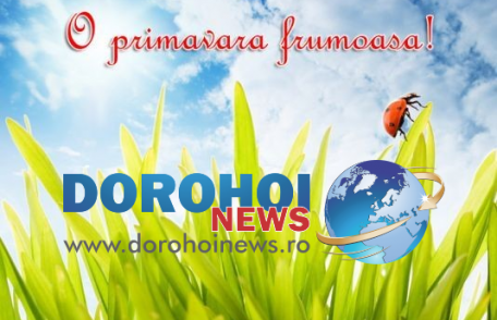 Redacția Dorohoi News, urează dorohoienilor o primavară frumoasă!