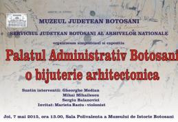 Expozitie „Palatul Administrativ Botoşani - o bijuterie arhitectonică”