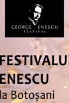 Festivalul Internațional „George Enescu” la Botoșani