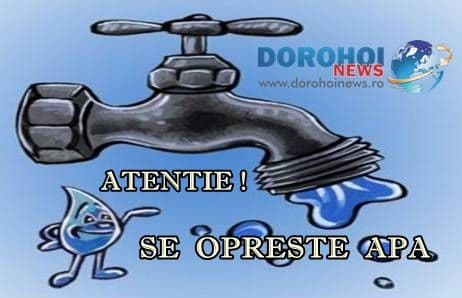 IMPORTANT: Județul Botoșani rămâne fără apă pentru două zile din cauza unor lucrări la barajul Bucecea