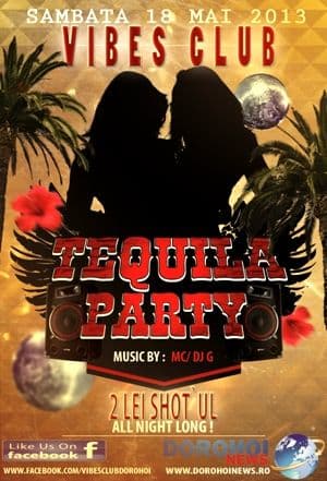 Vibes Club Dorohoi organizează sâmbătă seară super-petrecerea „TEQUILA PARTY !”