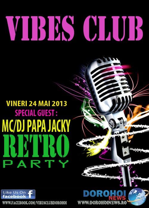 Vibes Club Dorohoi organizează vineri seară „RETRO PARTY !”. Invitat special MC/DJ PAPA JACKY!