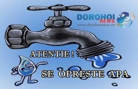 Atenţie! Noi întreruperi la furnizarea apei potabile în Dorohoi. Vezi străzile afectate!