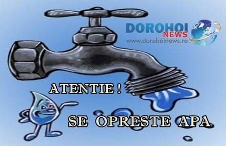 Atenție dorohoieni! Întrerupere generală a apei în perioada 15 - 17 noiembrie 2013