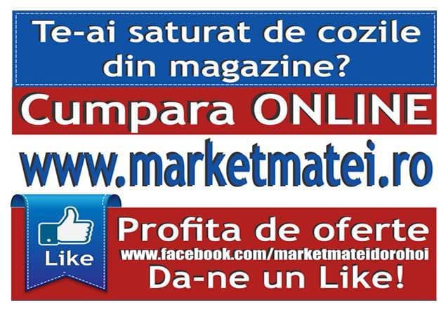 Te-ai săturat de cozile din magazine? Market Matei Dorohoi vine în ajutorul tău! Comandă ONLINE!