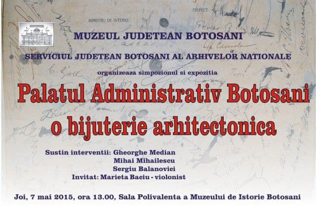Expozitie „Palatul Administrativ Botoşani - o bijuterie arhitectonică”