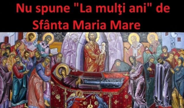 De ce nu se spune „La mulţi ani” celor care poartă numele Sfintei Maria pe 15 august