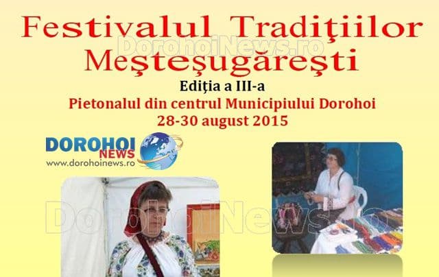 Festivalul Tradițiilor Meșteșugărești Dorohoi 2015: Vezi programul și meșterii care vin în acest an!