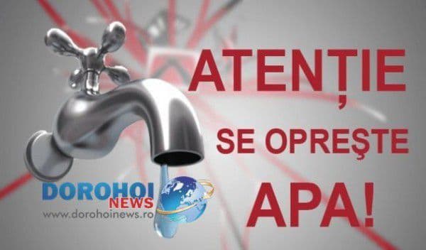 Nova Apaserv anunță întreruperea furnizării apei în municipiul Dorohoi şi localităţile limitrofe. Vezi perioada!