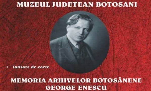 Muzeul Memorial „George Enescu” Dorohoi anunță lansarea volumului Memoria arhivelor botoşănene - George Enescu