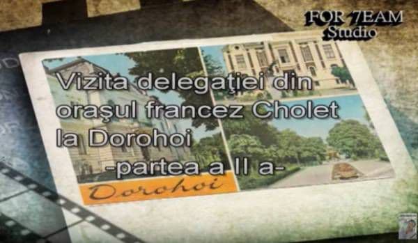 Vizita delegaţiei din oraşul francez Cholet la Dorohoi - Memoria filmului documentar – VIDEO – partea a II-a