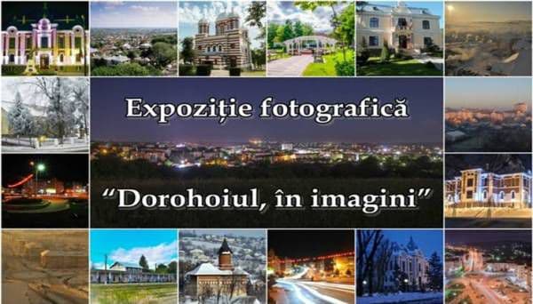 „Dorohoiul, în imagini” – Expoziţie fotografică la 610 ani de la prima atestare documentară