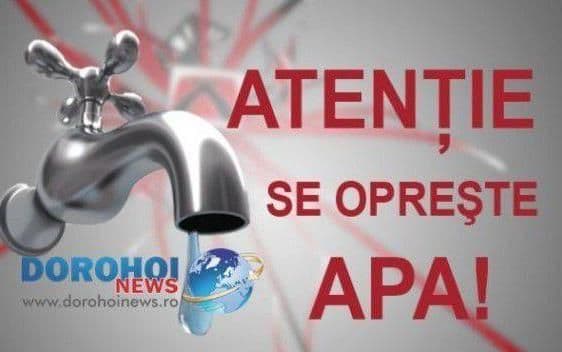 Atenție dorohoieni! Nova Apaserv întrerupe furnizarea apei în Dorohoi. Vezi zonele afectate!