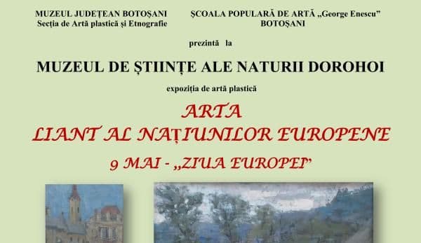 „Arta - liant al națiunilor europene” expoziţie tematică la Muzeul de Științe ale Naturii Dorohoi