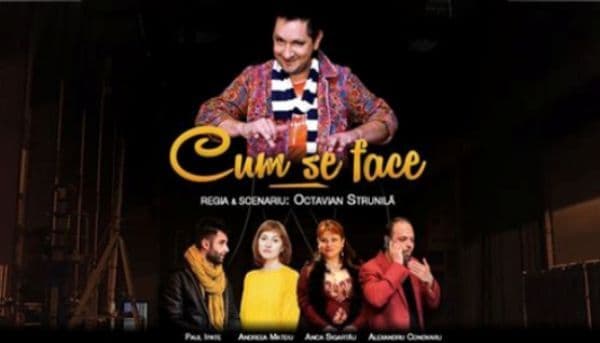 „Cum se face” în premieră la Dorohoi, în regia dorohoianului Octavian Strunilă