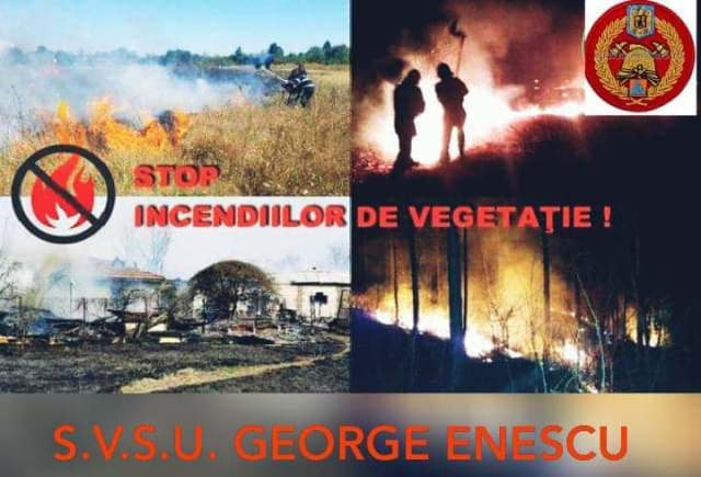 Serviciul Voluntar pentru Situații de Urgență al Comunei George Enescu Vă Informează!!! STOP ARDERILOR VEGETAȚIEI USCATE!