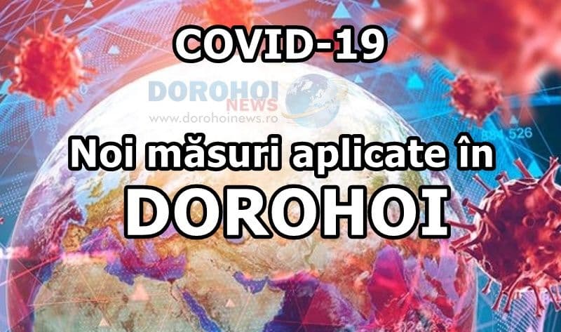 ATENȚIE! Incidența a depășit 3/1000 locuitori în Dorohoi. Vezi măsurile care se aplică pentru 14 zile!