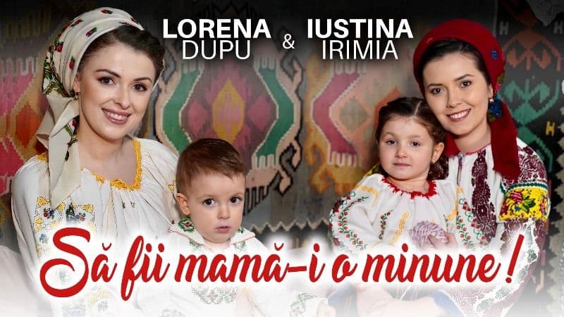 Să fii mamă-i o minune! Melodie lansată de Lorena Dupu și Iustina Irimia – VIDEO / FOTO