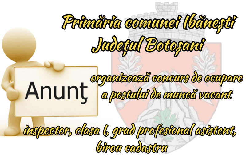 Primăria Ibănești organizează concurs pentru ocuparea unui post vacant