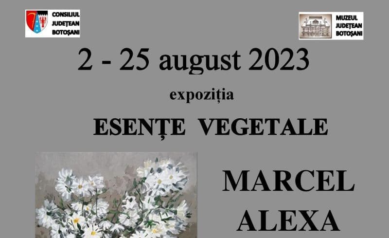 Muzeul Județean Botoșani: Expoziția personală Marcel Alexa – „Esențe vegetale”
