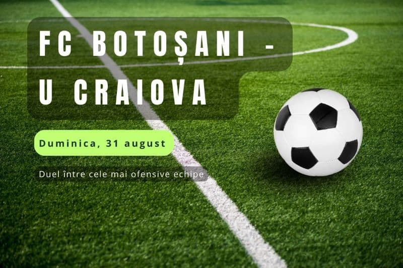 FC Botoșani vs U Craiova se joacă în weekend - Duel de top între două formații care iubesc atacul