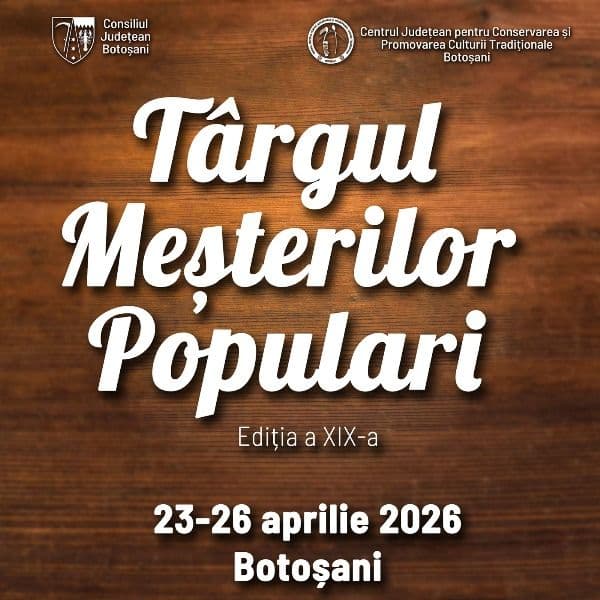 Târgul meșterilor populari a ajuns la ediția a XIX-a - 23-26 aprilie 2026, Botoșani