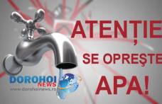 Alimentarea cu apă, oprită într-o zonă importantă din Dorohoi. Vezi cine rămâne fără apă astăzi!