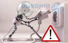 Atenție dorohoieni! Se oprește alimentarea cu energie electrică pentru efecturarea unor lucrări. Vezi zonele afectate!