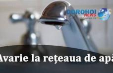 Nova Apaserv anunță o nouă avarie în Dorohoi, apărută la conducta de distribuţie apă. Vezi zonele afectate!