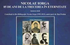 „Nicolae Iorga – 85 de ani de la trecerea în eternitate”
