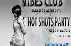 Vibes Club Dorohoi organizează în această seară super-petrecerea „HOT SHOTS PARTY”