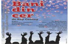 „Bani din cer”, astăzi la Teatrul Mihai Eminescu!