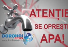 Alimentarea cu apă, oprită într-o zonă importantă din Dorohoi. Vezi cine rămâne fără apă astăzi!