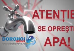 Alimentarea cu apă oprită în mai multe comune: Vezi zonele afectate