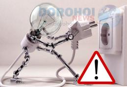 Atenție dorohoieni! Se oprește alimentarea cu energie electrică pentru efecturarea unor lucrări. Vezi zonele afectate!