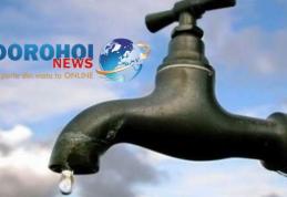 Un oraș din județul Botoșani rămâne două zile fără apă. Află detalii!