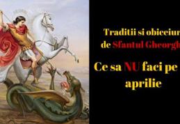 Sfântul Gheorghe. Ce nu ai voie să faci în această zi? Tradiţii şi obiceiuri!