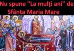 De ce NU se spune „La mulţi ani” pe 15 august celor care poartă numele Sfintei Maria. E mare păcat!