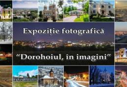 „Dorohoiul, în imagini” – Expoziţie fotografică la 610 ani de la prima atestare documentară