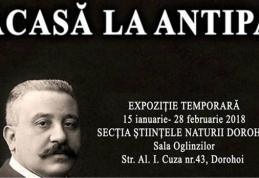 „Acasă la Antipa” expoziţie temporară la Muzeul de Ştiinţele ale Naturii din Dorohoi