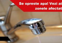 Faceți-vă rezerve de apă! Marți nu va curge apă la robinete. Aflați zonele afectate!