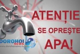 Atenție dorohoieni! Nova Apaserv întrerupe furnizarea apei în Dorohoi. Vezi zonele afectate!
