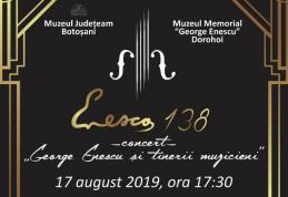 138 de ani de la nașterea lui George Enescu - Eveniment cultural de excepție organizat la Dorohoi