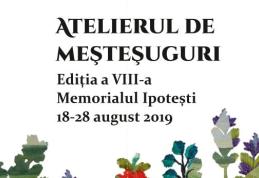 Memorialul Ipotești gazda celei de-a VIII-a ediție a Atelierului de meșteșuguri