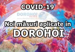 ATENȚIE! Incidența a depășit 3/1000 locuitori în Dorohoi. Vezi măsurile care se aplică pentru 14 zile!