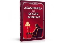 Propunere de lectură - Asasinarea lui Roger Ackroyd: Apogeul „Reginei Crimelor”