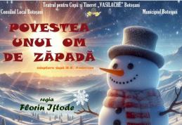 Teatrul pentru Copii și Tineret „Vasilache” Botoșani vă invită la spectacolul „Povestea omului de zăpadă”